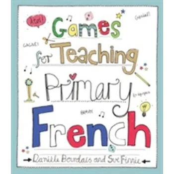 Games for Teaching Primary French - Bourdais Daniele a kolektiv