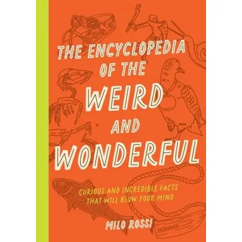 Encyklopedie The Encyclopedia of the Weird and Wonderful - Rossi, Milo