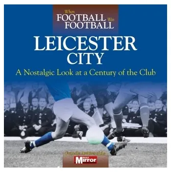 When Football Was Football: Leicester City - Ellison, Ralph