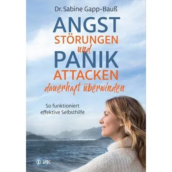 Angststörungen und Panikattacken dauerhaft überwinden - Gapp-Bauß, Sabine