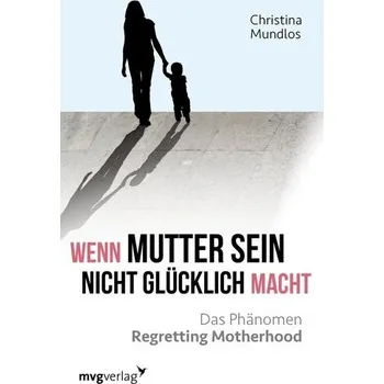 Wenn Mutter sein nicht glücklich macht - Mundlos, Christina