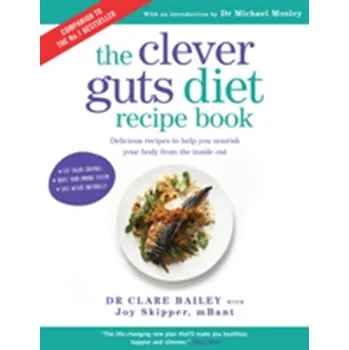 The Clever Guts Recipe Book - Bailey, Dr. Claire