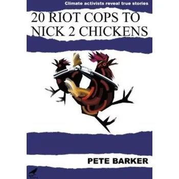 20 Riot Cops to Nick 2 Chickens - Barker, Pete