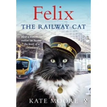 Felix the Railway Cat - Moore, Kate