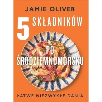 5 składników po śródziemnomorsku - Jamie Oliver
