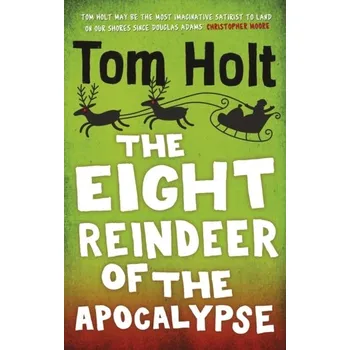 The Eight Reindeer of the Apocalypse - Tom Holt
