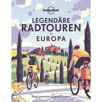 Cestování Lonely Planet Legendäre Radtouren in Europa - Lonely Planet