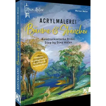 Encyklopedie Mein Atelier Acrylmalerei Bäume & Sträucher - Maier, Werner