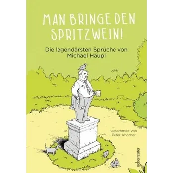 Man bringe den Spritzwein! - Ahorner, Peter