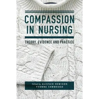 Compassion in Nursing - Hewison, Alistair; Sawbridge, Yvonne