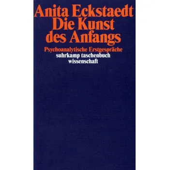 Die Kunst des Anfangs - Eckstaedt, Anita
