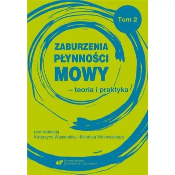 Zaburzenia płynności mowy - teoria i praktyka T.2 - Katarzyna Gaweł, Katarzyna Węsierska