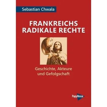 Frankreichs radikale Rechte - Chwala, Sebastian