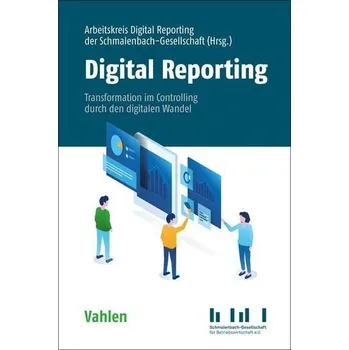 Digital Reporting - Arbeitskreis Internes Rechnungswesen der Schmalenbach-Gesellschaft für Betriebswirtschaft e. V.