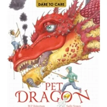 Dare to Care: Pet Dragon - Robertson, Mark; Symes, Sally