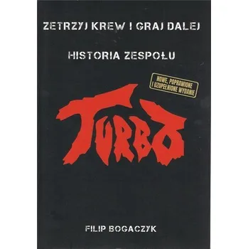 Literární biografie Turbo. Zetrzyj krew i graj dalej Historia zespołu - Filip Bogaczyk