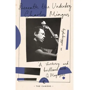 Literární biografie Beneath The Underdog - Mingus, Charles