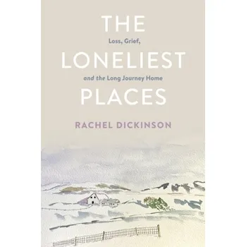 The Loneliest Places - Dickinson, Rachel