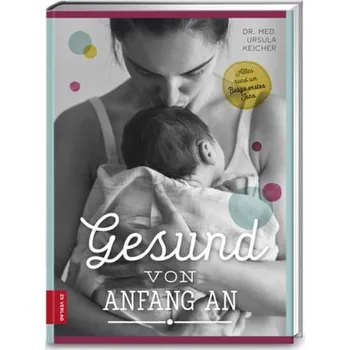 Gesund von Anfang an - Keicher, Ursula