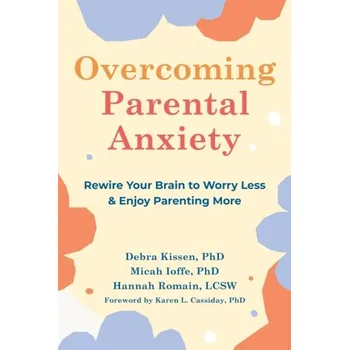 Overcoming Parental Anxiety - Kissen, Debra
