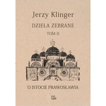 O istocie prawosławia. Dzieła zabrane. Tom 2 - Jerzy Klinger
