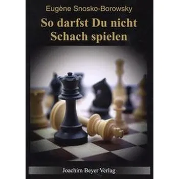 So darfst Du nicht Schach spielen - Snosko-Borowsky, Eugène [DE] (2022, Brožovaná, Beyer, Joachim Verlag)