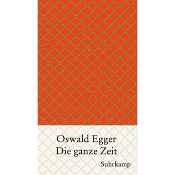 Die ganze Zeit - Egger, Oswald