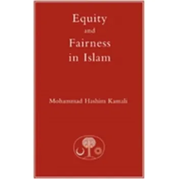 Equity and Fairness in Islam - Kamali, Mohammad Hashim