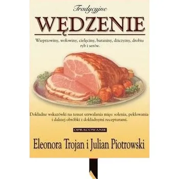 Tradycyjne wędzenie - wieprzowiny, wołowiny... - Trojan Eleonora