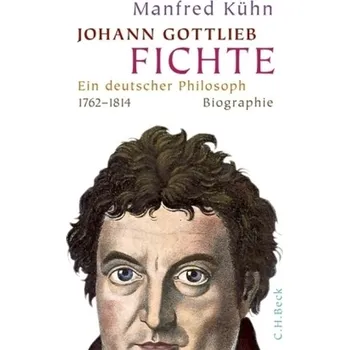 Johann Gottlieb Fichte - Kühn, Manfred
