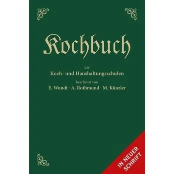 Kochbuch der Koch- und Haushaltungsschulen - Wundt, Emma