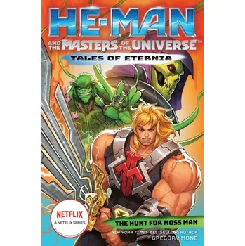 He-Man and the Masters of the Universe: The Hunt for Moss Man (Tales of Eternia Book 1) - Mattel; Mone, Gregory