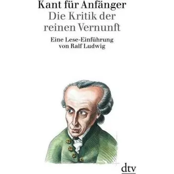 Kant für Anfänger, Die Kritik der reinen Vernunft - Ludwig, Ralf