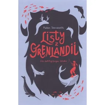 Listy z Grenlandii. Na arktycznym szlaku - Adam Jarniewski