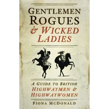 Gentlemen Rogues & Wicked Ladies - McDonald, Fiona