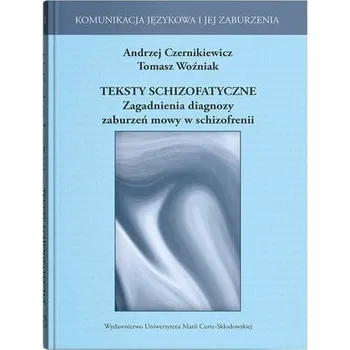 Teksty schizofatyczne. Zagadnienia diagnozy.. - Andrzej Czernikiweicz, Andrzej Woźniak