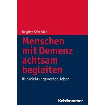 Menschen mit Demenz achtsam begleiten - Schröder, Brigitta