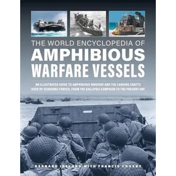 Amphibious Warfare Vessels, The World Encyclopedia of - Bernard Ireland