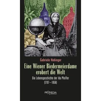 Literární cestopis Eine Wiener Biedermeierdame erobert die Welt - Habinger, Gabriele