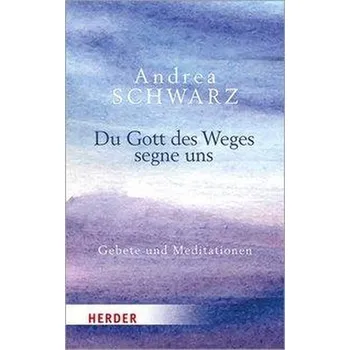 Du Gott des Weges segne uns - Schwarz, Andrea
