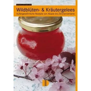Wildblüten- & Kräutergelees - Löser, Evemarie