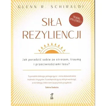 Siła rezyliencji wyd. 3 - Glenn R. Schiraldi
