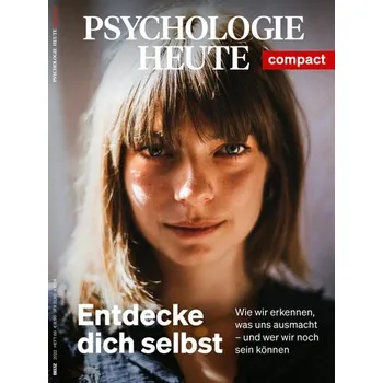 Psychologie Heute Compact 68: Entdecke dich selbst
