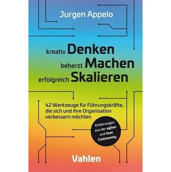 kreativ Denken, beherzt Machen, erfolgreich Skalieren - Appelo, Jurgen