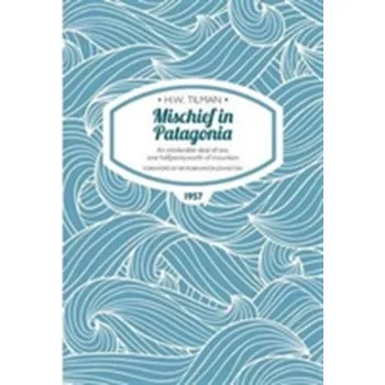 Cestování Mischief in Patagonia - Wallroth, Tilman