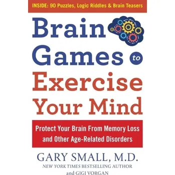 Brain Games to Exercise Your Mind Protect Your Brain from Memory Loss and Other Age-Related Disorders - Small Gary, Vorgan Gigi