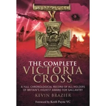 The Complete Victoria Cross - Brazier, Kevin