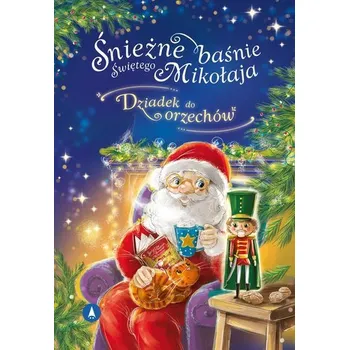 Pohádka Śnieżne baśnie Świętego Mikołaja. Dziadek do.. - Hoffmann Ernst Theodor A