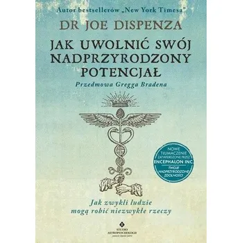 Jak uwolnić swój nadprzyrodzony potencjał - Joe Dispenza