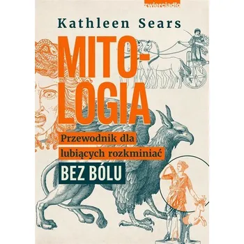 Cestování Mitologia. Przewodnik dla lubiących rozkminiać.. - Sears, Kathleen